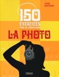 John Easterby - 150 exercices pour se lancer dans la photo.