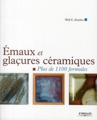 Wolf Matthes - Emaux et glaçures céramiques - Plus de 1100 formules.