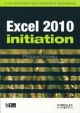 Philippe Moreau - Excel 2010 initiation - Guide de formation avec exercics et cas pratiques.