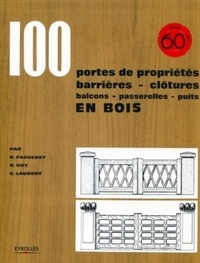 René Fagueret et Robert Roy - 100 portes de propriétés, barrières, clôtures, balcons, passerelles, puits en bois.