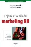 Serge Panczuk et Sébastien Point - Enjeux et outils du marketing RH - Promouvoir et vendre les ressources humaines.