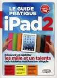 Fabrice Neuman - Le guide pratique Ipad 2 - Découvrir et exploiter les mille et un talents de la tablette multifonction d'Apple.