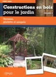 Tony Lush - Constructions en bois pour le jardin - Volume 2, Terrasse, gloriette et pergola.