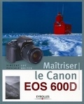 Vincent Luc et Pascale Brites - Maîtriser le Canon EOS 600D.