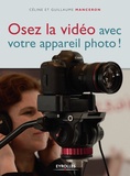 Céline Manceron et Guillaume Manceron - Osez la vidéo avec votre appareil photo !.