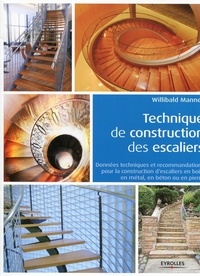 Willibald Mannes - Technique de construction des escaliers - Données techniques et recommandations pour la construction d'escaliers en bois, en métal, en béton ou en pierre.
