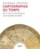 Daniel Rosenberg et Anthony Grafton - Cartographie du temps - Des frises chronologiques aux nouvelles timelines.