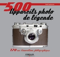 Todd Gustavson - 500 appareils photo de légende - 170 ans d'innovations photographiques.