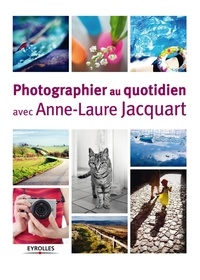 Anne-Laure Jacquart - Photographier au quotidien avec Anne-Laure Jacquart.