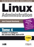 Jean-François Bouchaudy - Linux administration - tome 4 - installer et configurer des serveurs web, mail et ftp.
