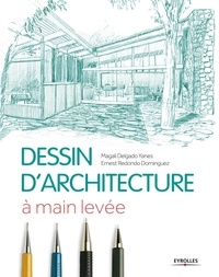 Ernest Redondo Dominguez et Magali Delgado Yanes - Le dessin d'architecture à main levée.