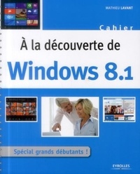 Mathieu Lavant - A la découverte de Windows 8.1 - Spécial grands débutants.