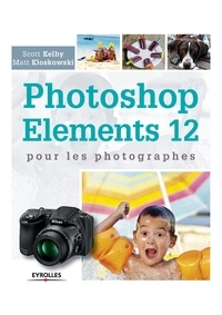 Scott Kelby et Matt Kloskowski - Photoshop Elements 12 pour les photographes.