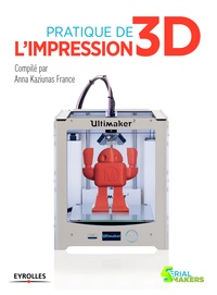 Anna Kaziunas France - Pratique de l'impression 3D.