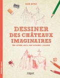 David Antram - Dessiner des châteaux imaginaires - Une méthode simple pour apprendre à dessiner.