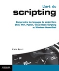 Kaïs Ayari - L'art du scripting - Comprendre les langages de script Korn Shell, Perl, Python, Visual Basic Scripting et Windows PowerShell.