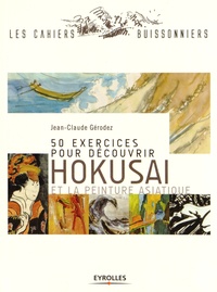 Jean-Claude Gérodez - 50 exercices pour découvrir Hokusai et la peinture asiatique.