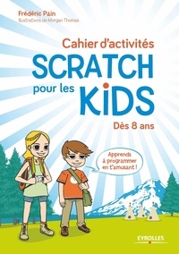 Frédéric Pain - Cahier d'activités Scratch pour les kids.