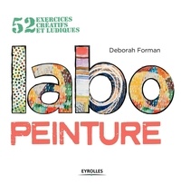 Deborah Forman - Labo peinture - 52 exercices créatifs et ludiques.