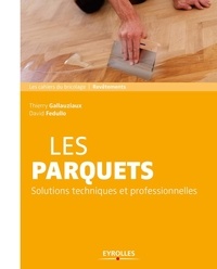 Thierry Gallauziaux et David Fedullo - Les parquets - Solutions et techniques professionnelles.