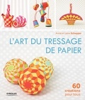 Anna Schepper et Lene Schepper - L'art du tressage de papier - 60 créations pour tous.