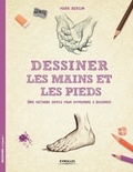 Mark Bergin - Dessiner les mains et les pieds - Une méthode simple pour apprendre à dessiner.