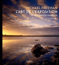 Michael Freeman - L'art de l'exposition en photographie numérique.