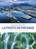 Fabrice Milochau - Les secrets de la photo de paysage - Approche, composition, exposition.
