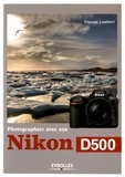 Vincent Lambert - Photographier avec son Nikon D500.