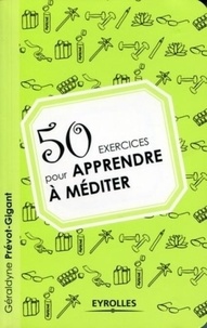 Géraldyne Prévot-Gigant - 50 exercices pour apprendre à méditer.