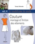 Teresa Gilewska - Le modélisme de mode - Volume 4, Couture montage et finition des vêtements.