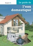 Brigitte Vu - Le guide de l'eau domestique.