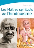 Alexandre Astier - Les maîtres spirituels de l'hindouisme.