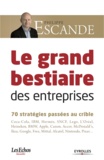 Philippe Escande - La grand bestiaire des entreprises - 70 stratégies passées au crible.
