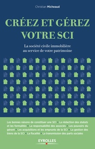 Christian Micheaud - Créez et gérez votre SCI - La société civile immobilière au service de votre patrimoine.