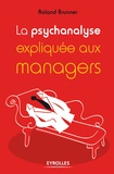 Roland Brunner - La psychanalyse expliquée aux managers.