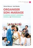 Marina Marcout et Inès Matsika - Organiser son mariage - Planning, budget, bonnes adresses, conseils et témoignages.