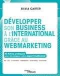 Silvia Carter - Développer son business à l'international grâce au webmarketing - 85 fiches pratiques pour développer votre export multicanal.