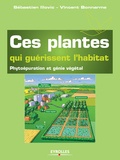 Sébastien Illovic et Vincent Bonnarme - Ces plantes qui guérissent l'habitat - Phytoépuration et génie végétal.