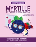 Carole Minker - Myrtille et autres fruits rouges - Un concentré de bienfaits pour votre santé et votre beauté.