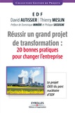 Thierry Meslin et David Autissier - Réussir un grand projet de transformations : 20 bonnes pratiques pour changer l'entreprise - Le projet OEEI du parc nucléaire d'EDF.