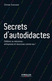 Stéphane Courchaure - Secrets d'autodidactes - Célèbres ou méconnus : entreprenez et réussissez comme eux !.