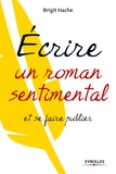 Brigit Hache - Ecrire un roman sentimental et se faire publier.