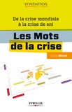 Denis Muzet - Les Mots de la crise - De la crise mondiale à la crise de soi.