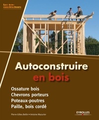 Pierre-Gilles Bellin et Antoine Mazurier - Autoconstruire en bois.