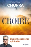 Deepak Chopra - Croire : choisir l'expérience spirituelle.