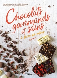 Marie-France Farré et Noëlie Cotteaux - Chocolats gourmands et sains à faire soi-même.