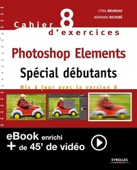 Bernard Richebé et Cyril Bruneau - Photoshop Elements - Spécial débutants.