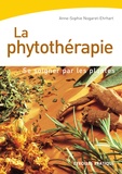 Anne-Sophie Nogaret-Ehrhart - La phytothérapie - Se soigner par les plantes.