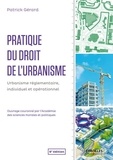 Patrick Gérard - Pratique du droit de l'urbanisme - Urbanisme règlementaire, individuel et opérationnel.